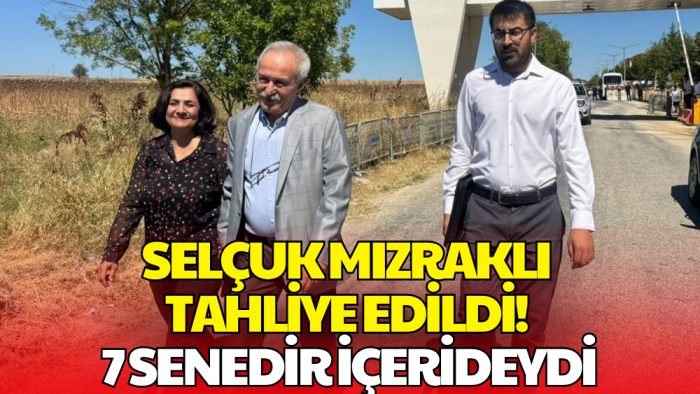 Selçuk Mızraklı Tahliye Edildi!